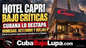 CUBANA CALIFICA SU ESTANCIA EN EL HOTEL CAPRI COMO “LA PEOR” QUE HA VIVIDO EN CUBA: «ESTO PARECÍA MÁS UN MOTEL»