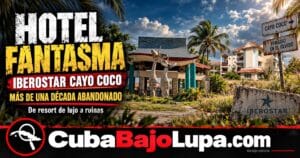 CAYO COCO ESCONDE UN HOTEL FANTASMA: 338 HABITACIONES ABANDONADAS FRENTE AL CARIBE TRAS UNA INVERSIÓN MILLONARIA DEL RÉGIMEN