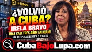 IRELA BRAVO REGRESA A CUBA TRAS CASI TRES AÑOS EN MIAMI Y REABRE EL DEBATE SOBRE SU SALIDA “POR SUPERVIVENCIA”