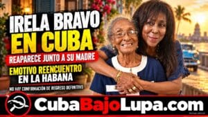 IRELA BRAVO VUELVE A CUBA TRAS CASI TRES AÑOS EN MIAMI Y REAPARECE JUNTO A SU MADRE EN SU CASA EN LA HABANA