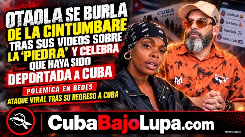 OTAOLA SE BURLA DE LA CINTUMBARE TRAS SUS VIDEOS SOBRE LA “PIEDRA” Y CELEBRA QUE HAYA SIDO DEPORTADA A CUBA: «AGRADECIDO CON ICE»