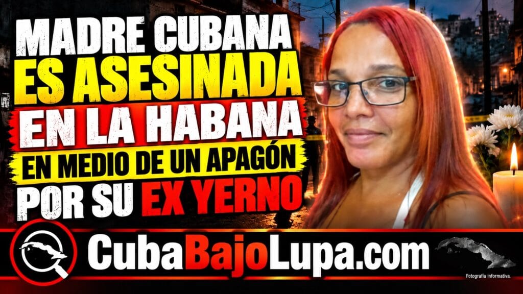 MADRE CUBANA ES ASESINADA EN LA HABANA EN MEDIO DE UN APAGÓN POR SU EX YERNO