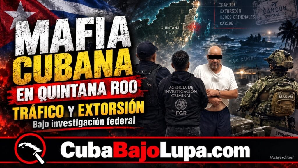 MAFIA CUBANA DE QUINTANA ROO: LA RED QUE CONECTÓ TRÁFICO DE MIGRANTES, EXTORSIÓN, BARCOS ROBADOS Y CUBA CON MÉXICO Y FLORIDA