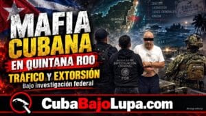 MAFIA CUBANA DE QUINTANA ROO: LA RED QUE CONECTÓ TRÁFICO DE MIGRANTES, EXTORSIÓN, BARCOS ROBADOS Y CUBA CON MÉXICO Y FLORIDA