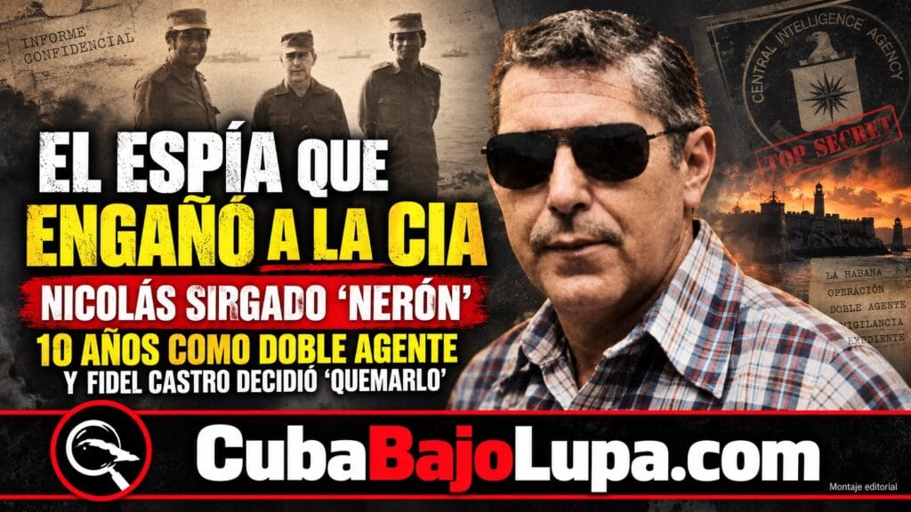 NICOLÁS SIRGADO, “NERÓN”: EL AGENTE CUBANO QUE INFILTRÓ LA CIA DURANTE UNA DÉCADA Y QUE FIDEL CASTRO DECIDIÓ «QUEMAR»
