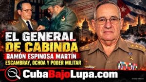 RAMÓN ESPINOSA MARTÍN: EL GENERAL DE CABINDA ENTRE EL ESCAMBRAY, ÁFRICA Y LAS SOMBRAS DEL ALTO MANDO CUBANO
