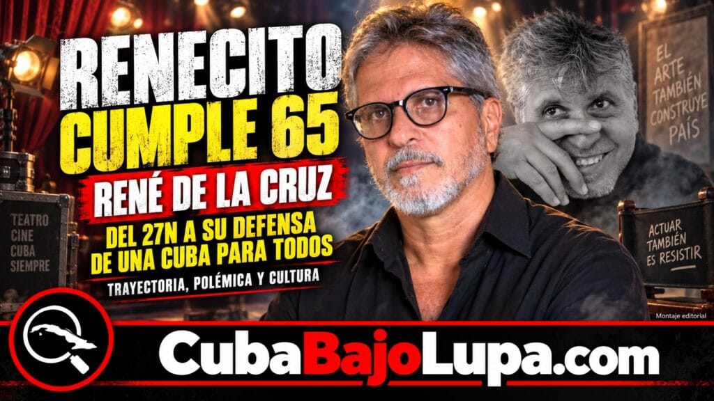 RENECITO DE LA CRUZ CUMPLE 65 AÑOS: DEL 27N A SU DEFENSA DE UNA CUBA DONDE “QUEPAN TODOS”