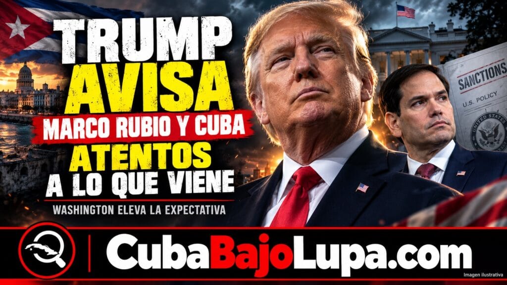 TRUMP PIDE ESTAR “ATENTOS” A LO QUE MARCO RUBIO HARÁ CON CUBA, PERO NO REVELA QUÉ PREPARA WASHINGTON