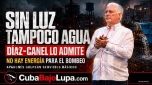 DÍAZ-CANEL ADMITE QUE EL RÉGIMEN NO PUEDE GARANTIZAR NI LA ELECTRICIDAD NECESARIA PARA ESTABILIZAR EL ABASTO DE AGUA