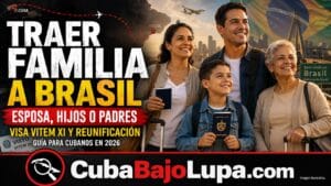 ¿VIVES EN BRASIL Y TU FAMILIA SIGUE EN CUBA? ASÍ PUEDES TRAER A TU ESPOSA, HIJOS O PADRES EN 2026