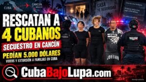ARRESTADO CINCO CUBANOS EN CANCÚN ACUSADOS DE SECUESTRAR A SUS COMPATRIOTAS Y EXIGIR 5000 DÓLARES POR SU LIBERACIÓN