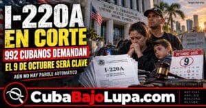 DEMANDA DE CASI 1000 CUBANOS CON I-220A AVANZA EN MIAMI: EL 9 DE OCTUBRE SERÁ LA PRÓXIMA FECHA CLAVE