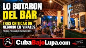 CUBANO DENUNCIA QUE FUE EXPULSADO POR EL DUEÑO DE UN RESTAURANTE PRIVADO EN VIÑALES TRAS CRITICARLO DÍAS ANTES EN REDES SOCIALES