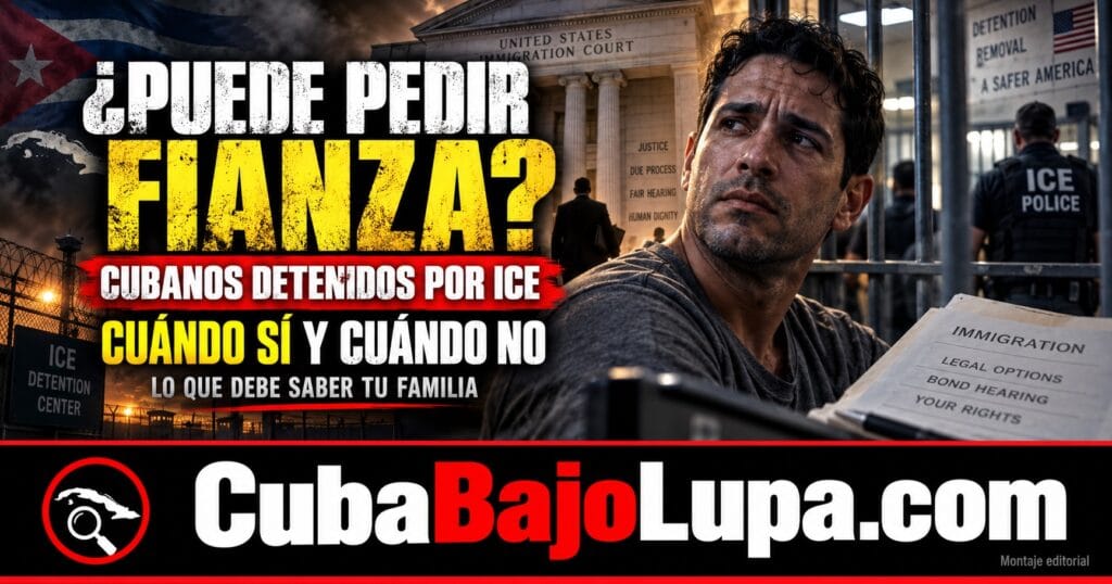 CUBANOS DETENIDOS POR ICE EN ESTADOS UNIDOS: CUÁNDO PUEDEN PEDIR FIANZA MIGRATORIA Y CUÁNDO NO