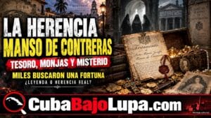 LA HERENCIA DE LOS MANSO DE CONTRERAS: EL TESORO QUE ENLOQUECIÓ A MILES DE CUBANOS Y NADIE HA PODIDO PROBAR