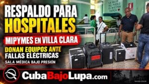 MIPYMES REGALAN EQUIPOS DE RESPALDO ELÉCTRICO A HOSPITALES EN VILLA CLARA ANTE LA FALLA DE LOS GENERADORES DEL RÉGIMEN