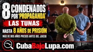 CUBA CONDENA A OCHO OPOSITORES DE LAS TUNAS A ENTRE SIETE Y OCHO AÑOS POR “PROPAGANDA CONTRA EL ORDEN CONSTITUCIONAL”
