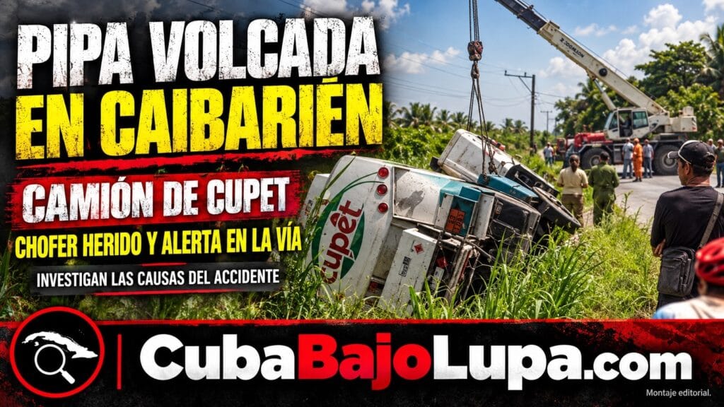 PIPA DE CUPET SE VUELCA CERCA DE CAIBARIÉN: CONDUCTOR RESULTA HERIDO Y TRABAJAN PARA EVITAR UN DERRAME