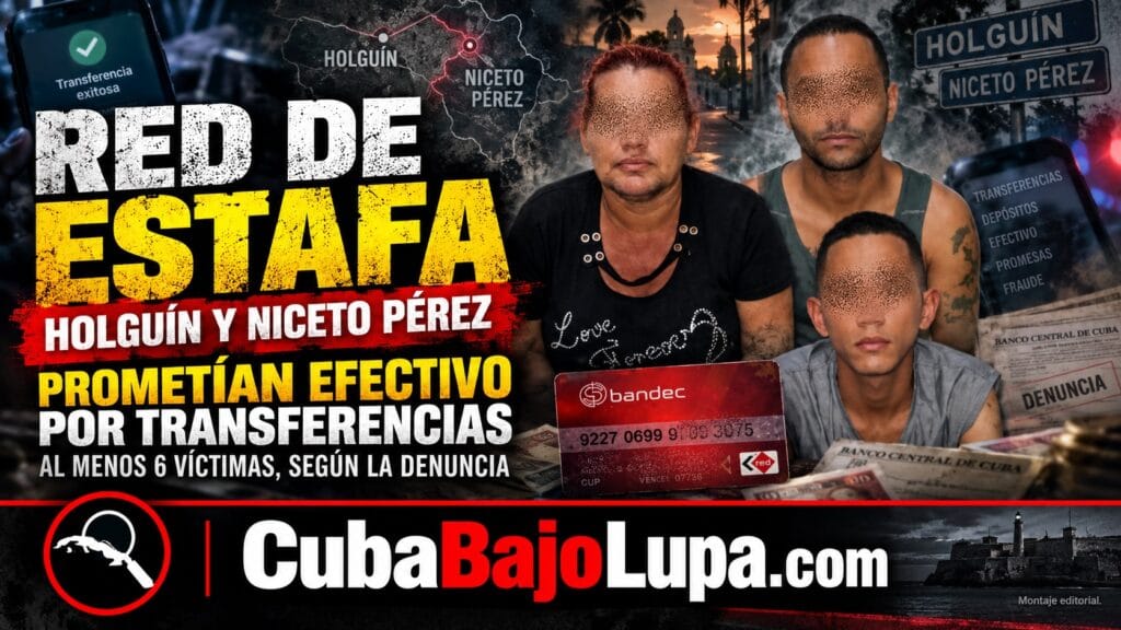 PROMETÍAN EFECTIVO A CAMBIO DE TRANSFERENCIAS: ASÍ HABRÍA OPERADO UNA RED DE ESTAFAS EN CUBA