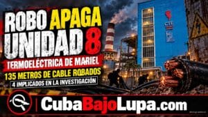 SUPUESTO SABOTAJE SACA DEL SEN A LA TERMOELÉCTRICA DEL MARIEL: CORTAN Y ROBAN CABLES QUE MANTENÍAN EN FUNCIONAMIENTO LA UNIDAD