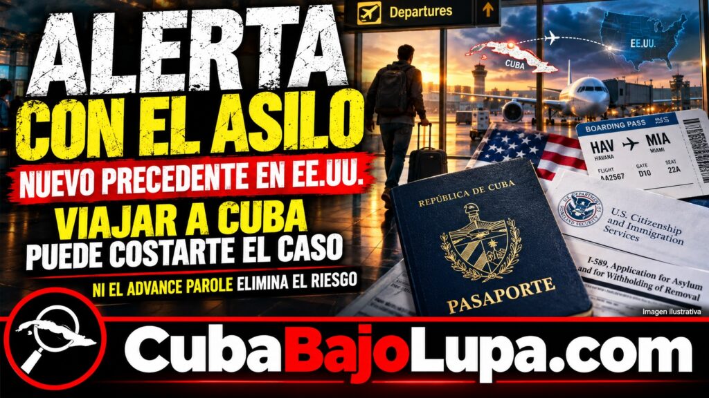 NUEVO PRECEDENTE DE INMIGRACIÓN EN EE.UU.: CUBANOS CON ASILO PENDIENTE PODRÍAN PERDER SU PROTECCIÓN SI VIAJAN A CUBA