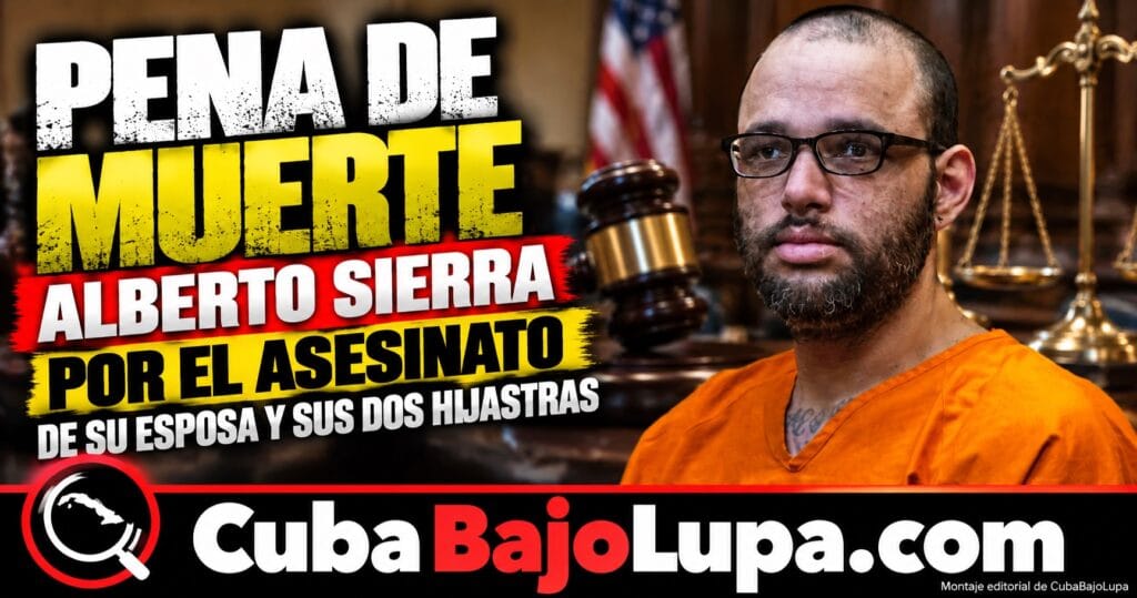 CUBANO ALBERTO SIERRA ENFRENTA PENA DE MUERTE EN FLORIDA POR EL ASESINATO DE SU ESPOSA Y SUS DOS HIJASTRAS