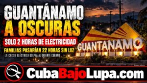 GUANTÁNAMO ANUNCIA SOLO DOS HORAS DE ELECTRICIDAD AL DÍA: LA CRISIS DE APAGONES EN CUBA DEJARÍA A FAMILIAS 22 HORAS SIN LUZ