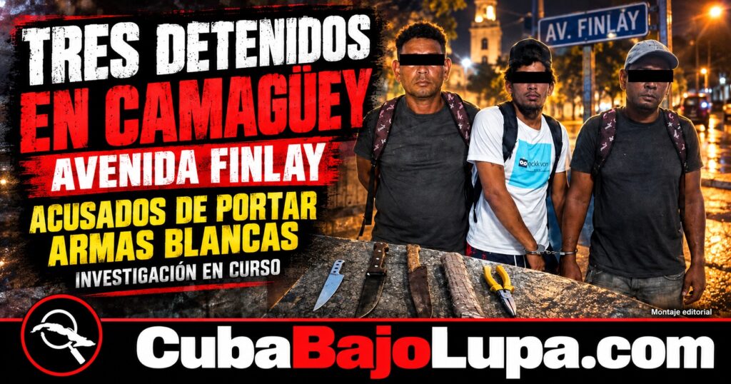 TRES DETENIDOS EN CAMAGÜEY DURANTE OPERATIVO NOCTURNO POR PORTACIÓN ILEGAL DE ARMA BLANCA