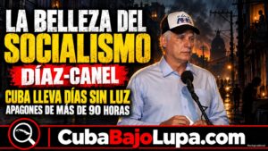 DÍAZ-CANEL ELOGIA LA «BELLEZA» DEL SOCIALISMO Y PIDE A LOS CUBANOS QUE AYUDEN A DEFENDERLO