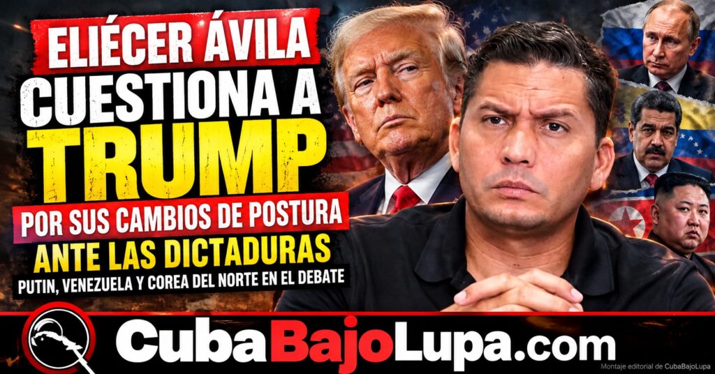ELIÉCER ÁVILA CUESTIONA A TRUMP POR SUS CAMBIOS DE POSTURA ANTE LAS DICTADURAS: «YO NO SOY EL QUE HA CAMBIADO»