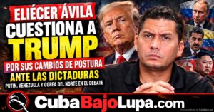 ELIÉCER ÁVILA CUESTIONA A TRUMP POR SUS CAMBIOS DE POSTURA ANTE LAS DICTADURAS: «YO NO SOY EL QUE HA CAMBIADO»