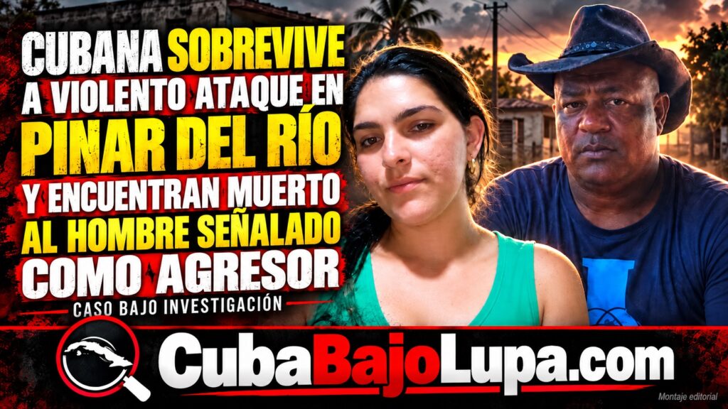 CUBANA SOBREVIVE A VIOLENTO ATAQUE EN PINAR DEL RÍO Y ENCUENTRAN MUERTO AL HOMBRE SEÑALADO COMO AGRESOR