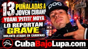 JOVEN CUBANO RECIBE 13 PUÑALADAS EN CÁRDENAS, MATANZAS, Y PERMANECE EN ESTADO GRAVE TRAS VIOLENTO ATAQUE