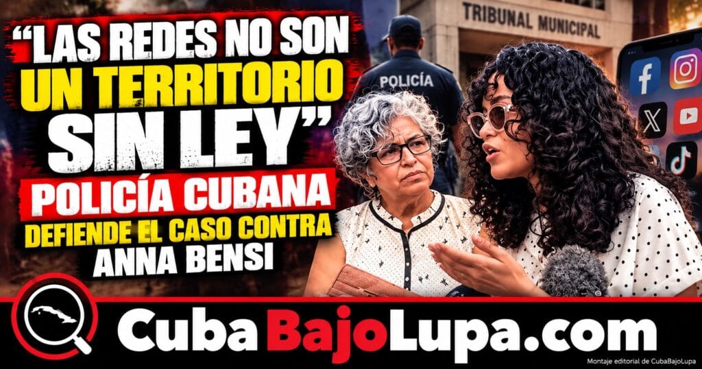 POLICÍA CUBANA DEFIENDE EL PROCESO PENAL CONTRA ANNA BENSI Y SU MADRE: “LAS REDES NO SON UN TERRITORIO SIN LEY”