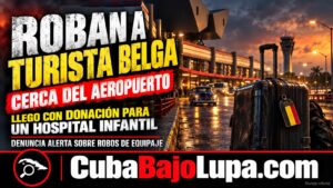 ASALTAN A TURISTA CERCA DEL AEROPUERTO DE LA HABANA: LLEGÓ CON DONACIONES PARA UN HOSPITAL INFANTIL Y LE ROBARON SU EQUIPAJE