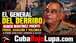 RUBÉN MARTÍNEZ PUENTE: EL GENERAL QUE NUNCA PUDO ESCAPAR DEL CASO HERMANOS AL RESCATE