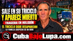 HALLAN SIN VIDA Y CON SIGNOS DE VIOLENCIA A CHÓFER DE TRICICLO REPORTADO COMO DESAPARECIDO EN HOLGUÍN