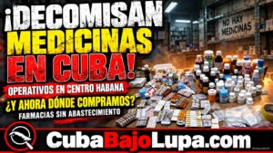 DECOMISAN MEDICAMENTOS EN LA HABANA Y ESTALLAN LAS CRÍTICAS: «ESTABAN CAROS, PERO HABÍA»