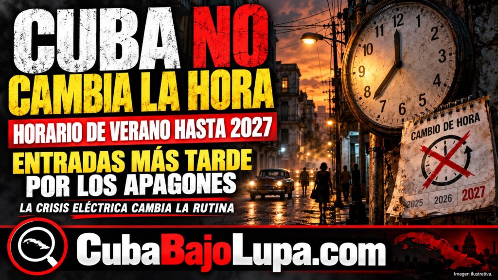 CUBA SUSPENDE EL CAMBIO DE HORA HASTA NOVIEMBRE DE 2027 POR LA CRISIS ELÉCTRICA Y MODIFICA HORARIOS ESCOLARES Y LABORALES