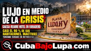 GAESA ANUNCIA LA APERTURA DE UN NUEVO HOTEL DE ALTO LUJO EN VARADERO CUANDO EL PAÍS ESTÁ EN CRISIS Y SIN TURISTAS