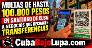 MULTAS DE HASTA 100.000 PESOS EN SANTIAGO DE CUBA A NEGOCIOS QUE RECHACEN TRANSFERENCIAS BANCARIAS