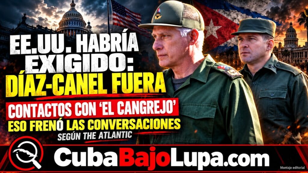 EE.UU. HABRÍA EXIGIDO LA SALIDA DE DÍAZ-CANEL DEL PODER Y ESO FRENÓ LAS NEGOCIACIONES DE LA ADMINISTRACIÓN TRUMP CON “EL CANGREJO”