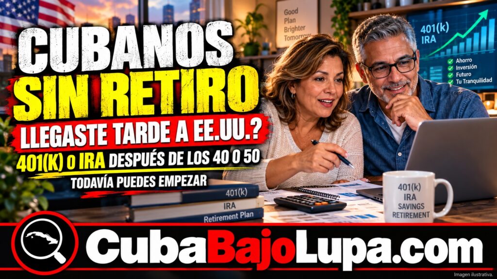 RETIRO PARA CUBANOS QUE LLEGARON TARDE A EE.UU.: CÓMO EMPEZAR UN 401(K) O IRA DESPUÉS DE LOS 40 O 50 AÑOS